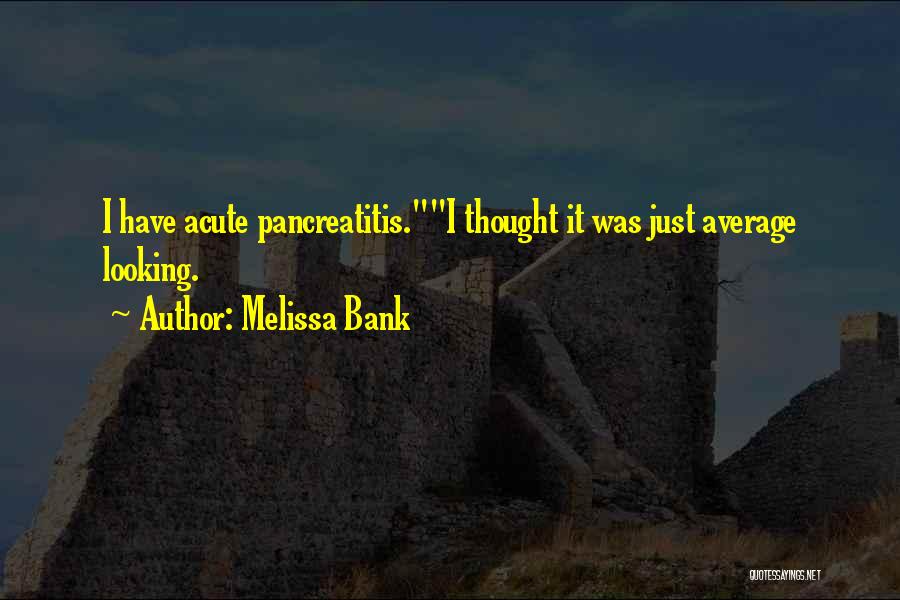 Acute Pancreatitis Quotes By Melissa Bank