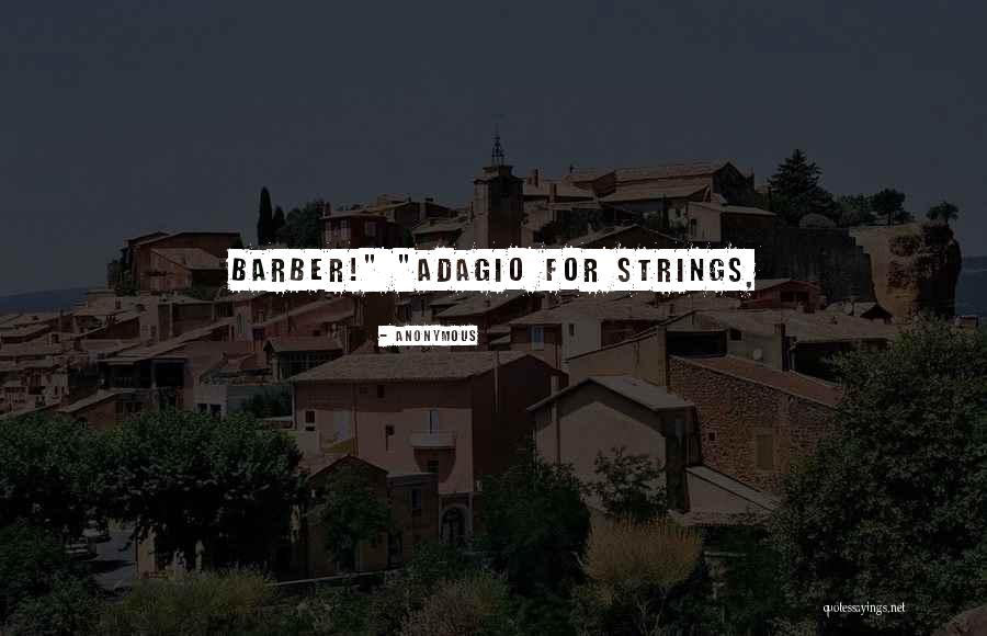 Adagio For Strings Quotes By Anonymous Adagio For Strings Quotes By Anonymous