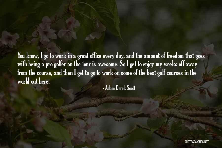 Adam Derek Scott Quotes 1252559