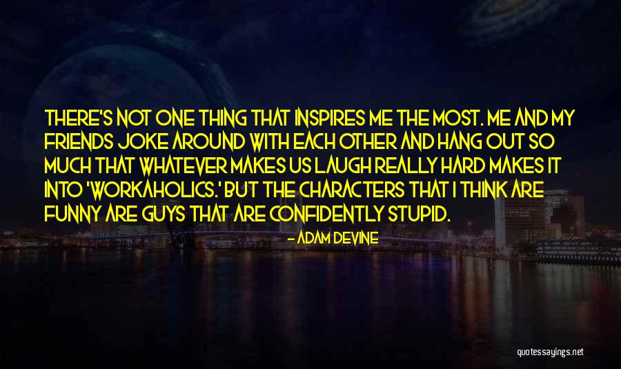 Adam DeVine Quotes 332365 Adam DeVine Quotes 332365
