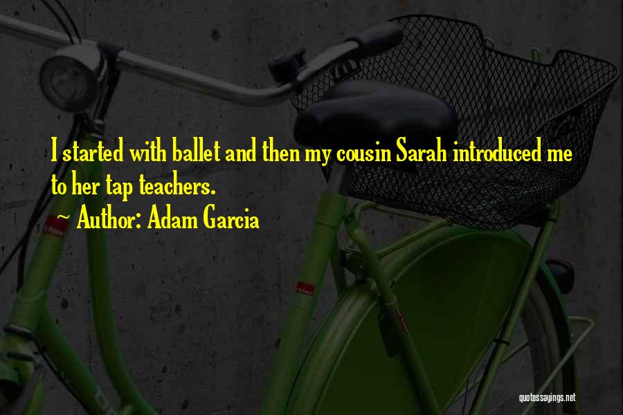Adam Garcia Quotes 1422863