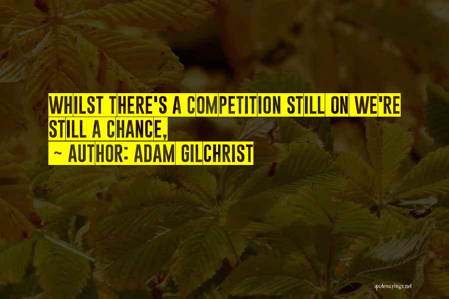 Adam Gilchrist Quotes 2133809