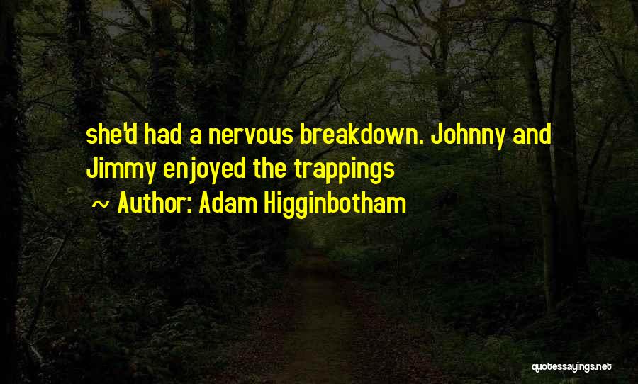 Adam Higginbotham Quotes 313203