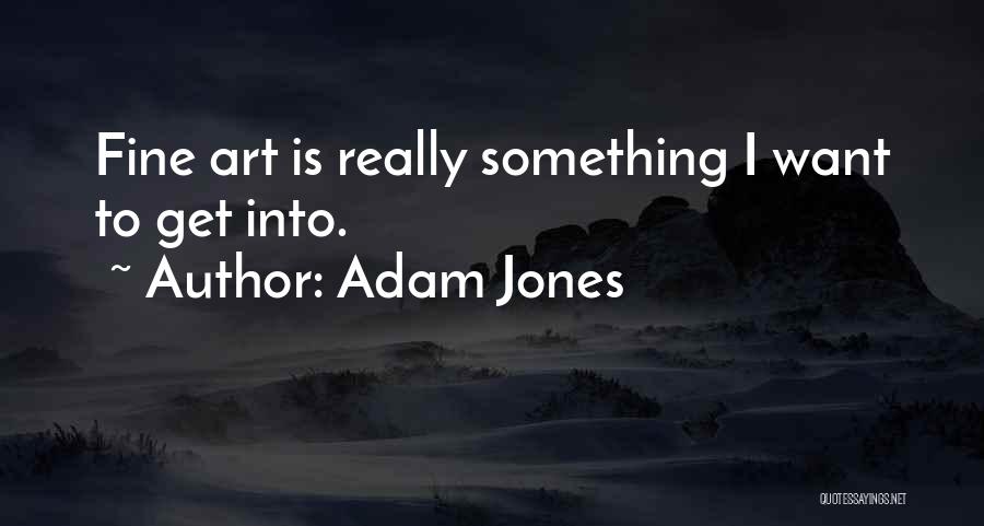 Adam Jones Quotes 1212835