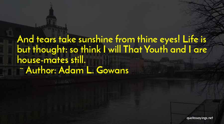 Adam L. Gowans Quotes 1411904