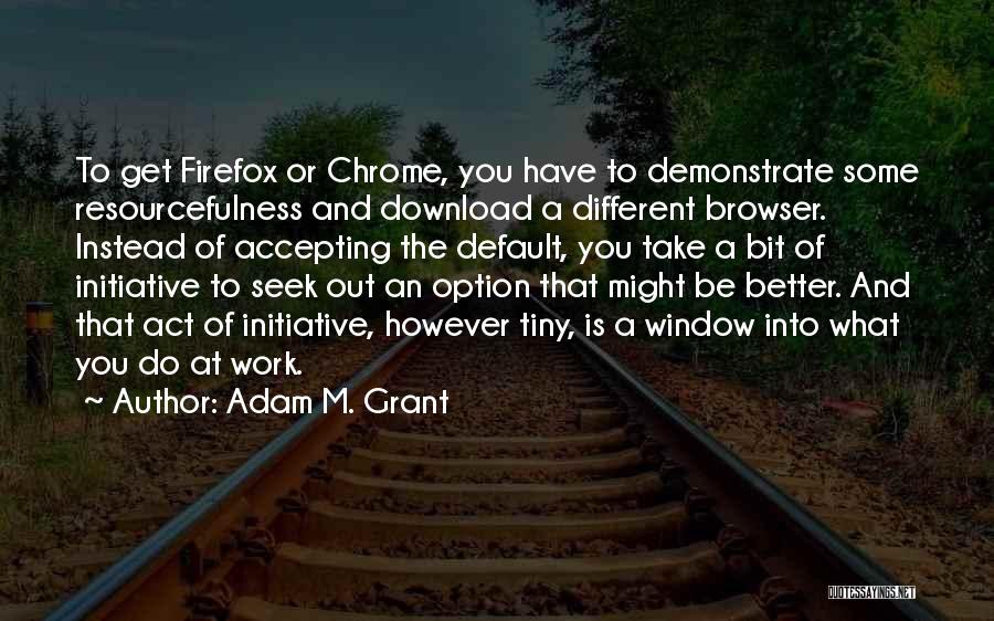 Adam M. Grant Quotes 1526487