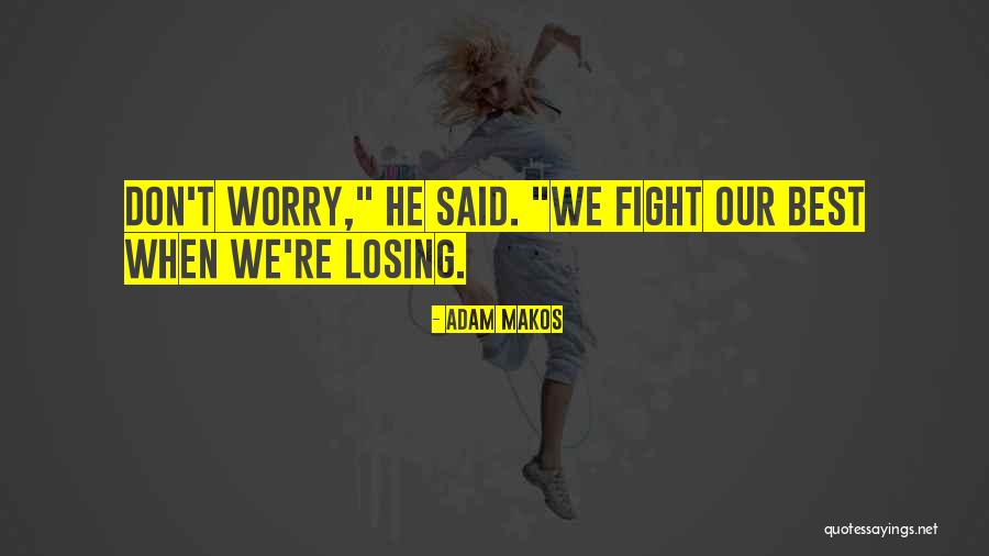 Adam Makos Quotes 1847867 Adam Makos Quotes 1847867