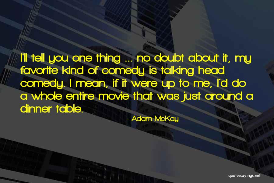 Adam McKay Quotes 1074579 Adam McKay Quotes 1074579