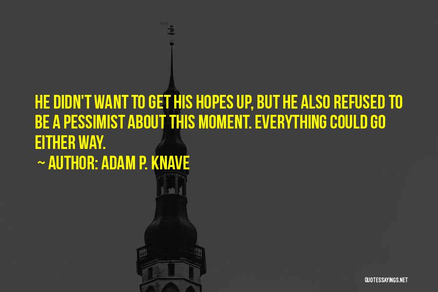 Adam P. Knave Quotes 1733720