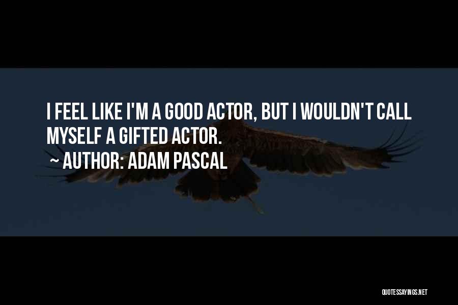 Adam Pascal Quotes 1300770