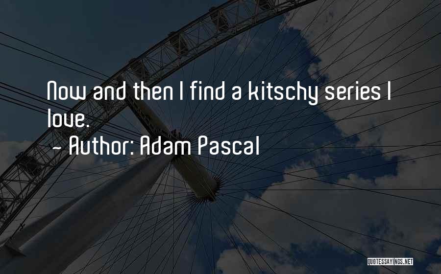 Adam Pascal Quotes 1519712