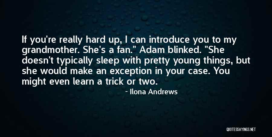 Adam Pierce Quotes By Ilona Andrews Adam Pierce Quotes By Ilona Andrews