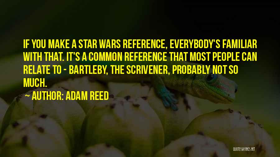 Adam Reed Quotes 731073