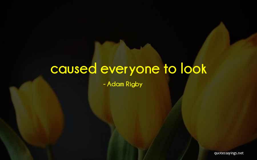 Adam Rigby Quotes 1212107 Adam Rigby Quotes 1212107