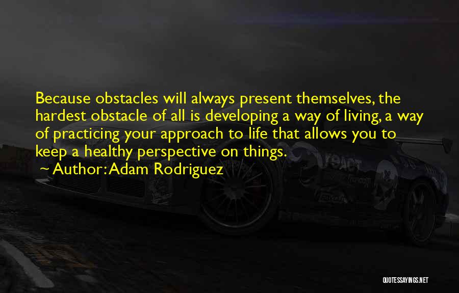 Adam Rodriguez Quotes 1994091