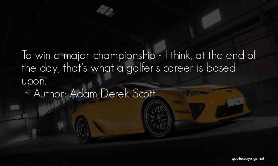 Adam Scott Golfer Quotes By Adam Derek Scott