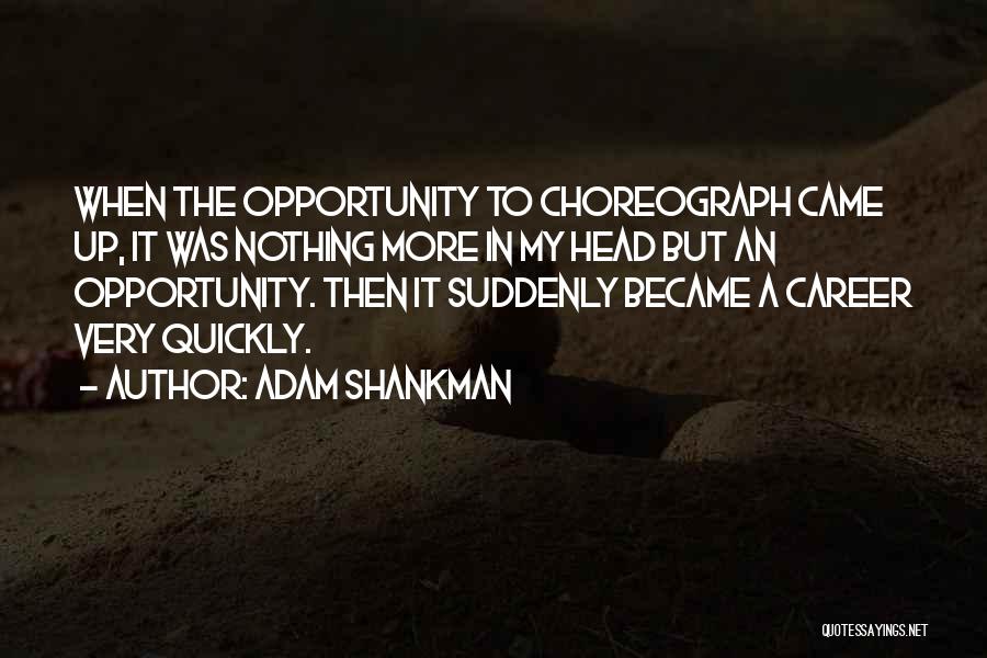 Adam Shankman Quotes 138812