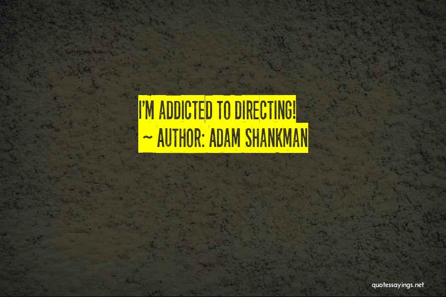 Adam Shankman Quotes 756635