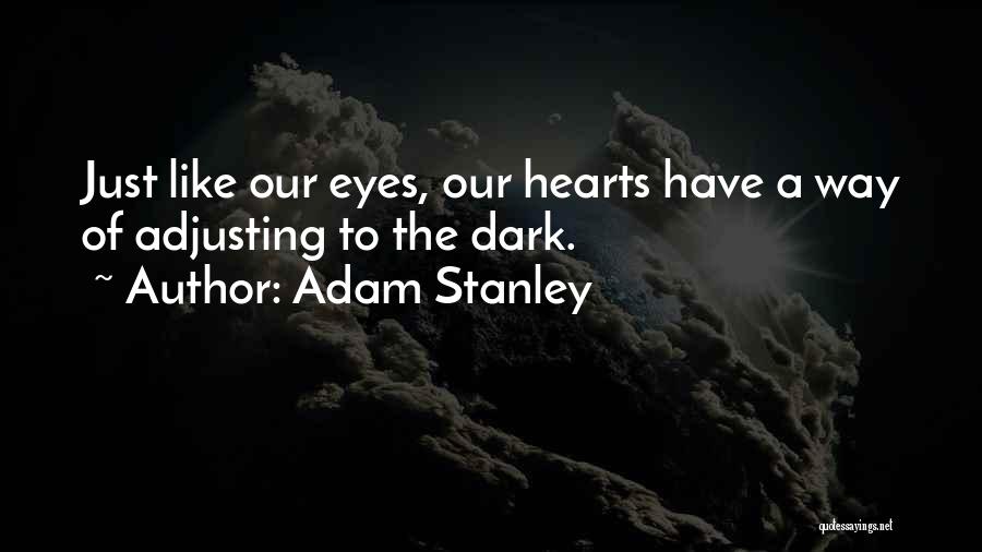 Adam Stanley Quotes 431033