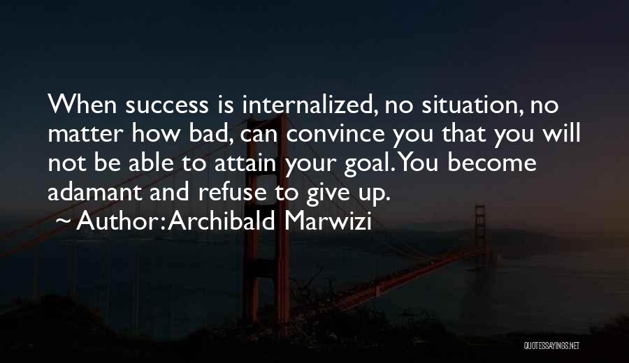 Adamant Quotes By Archibald Marwizi