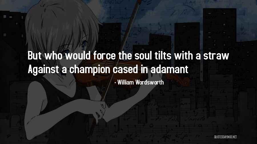 Adamant Quotes By William Wordsworth