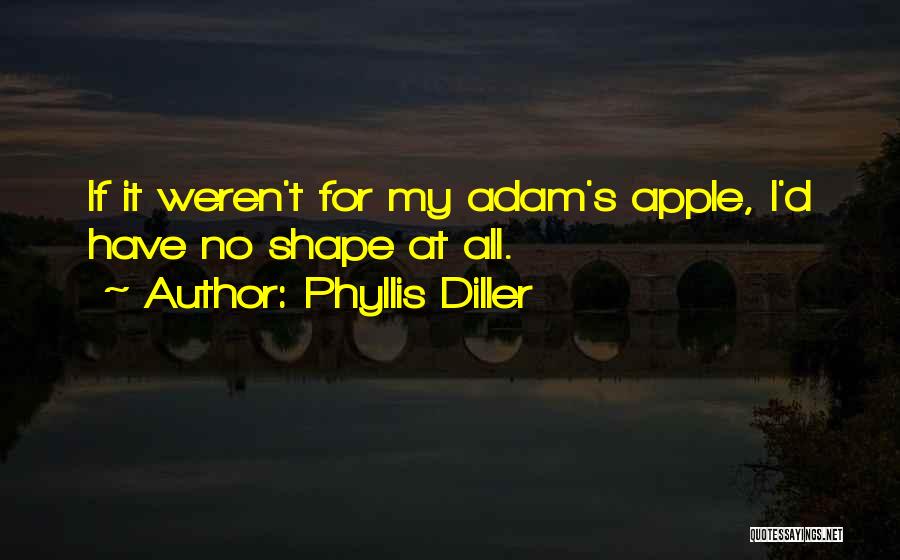 Adam's Apples Quotes By Phyllis Diller