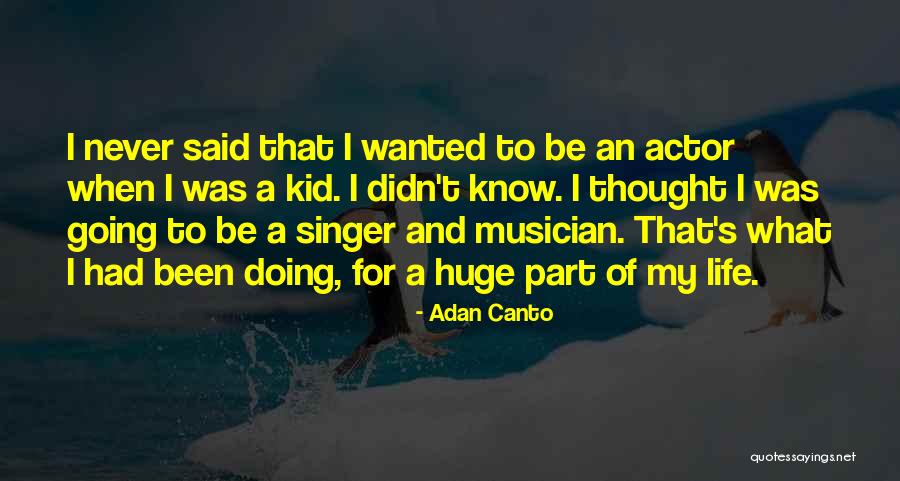 Adan Canto Quotes 1009070