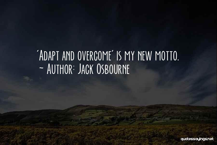 Adapt And Overcome Quotes By Jack Osbourne