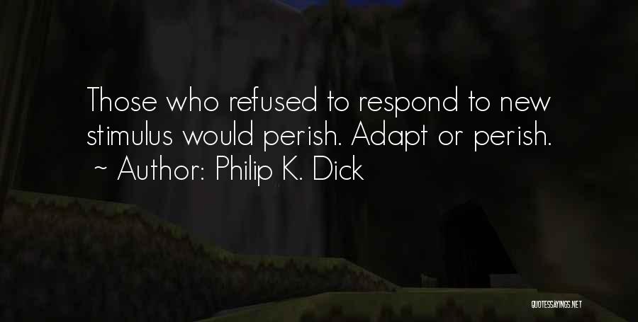 Adapt Or Perish Quotes By Philip K. Dick