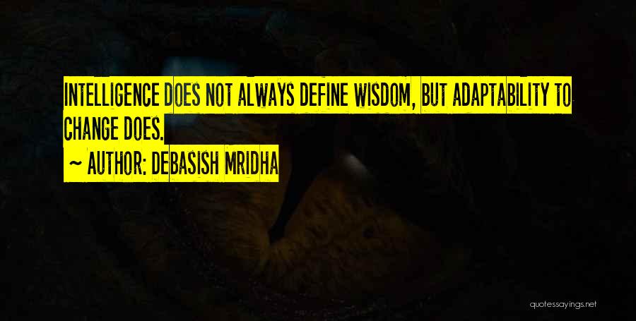 Adaptability Quotes By Debasish Mridha