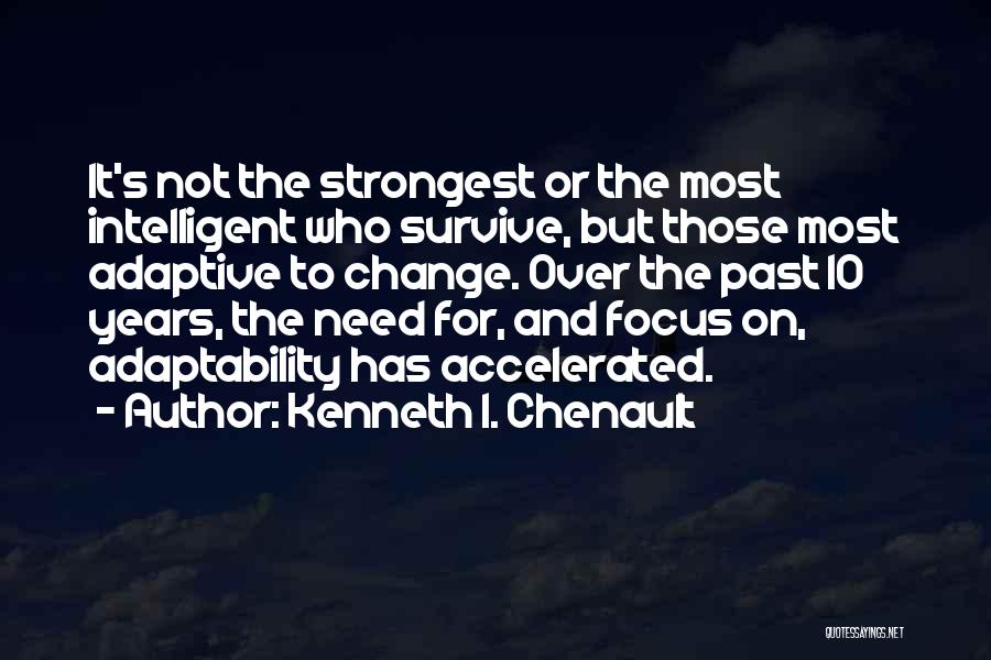 Adaptability Quotes By Kenneth I. Chenault