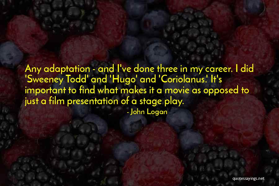 Adaptation Quotes By John Logan