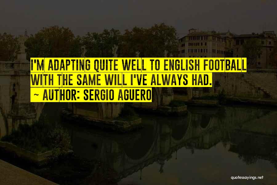 Adapting Quotes By Sergio Aguero