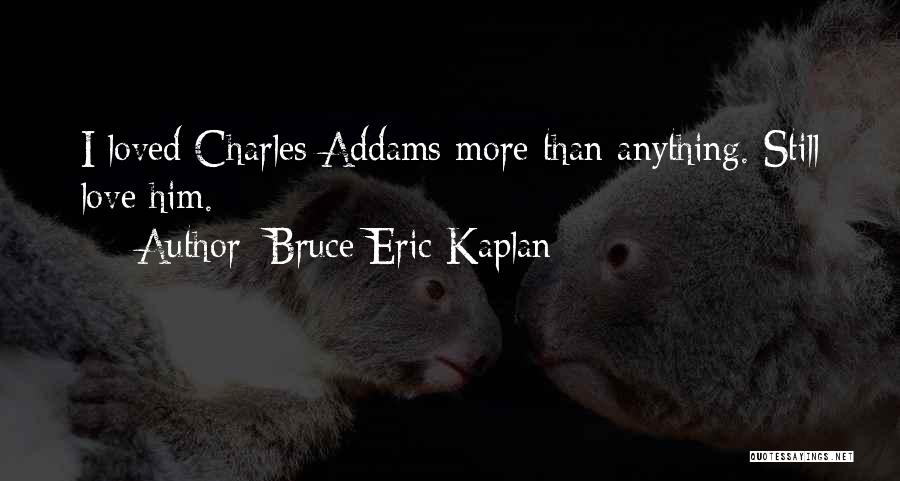 Addams Quotes By Bruce Eric Kaplan