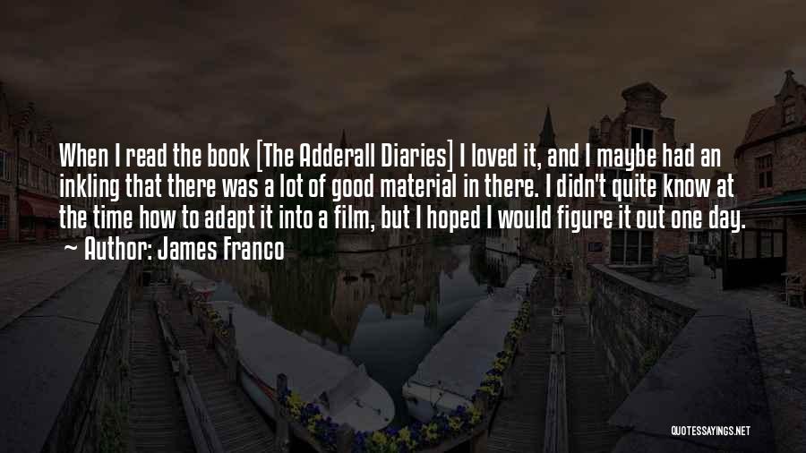 Adderall Diaries Quotes By James Franco