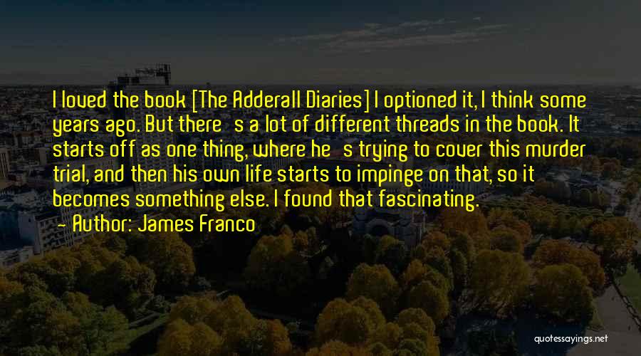 Adderall Diaries Quotes By James Franco