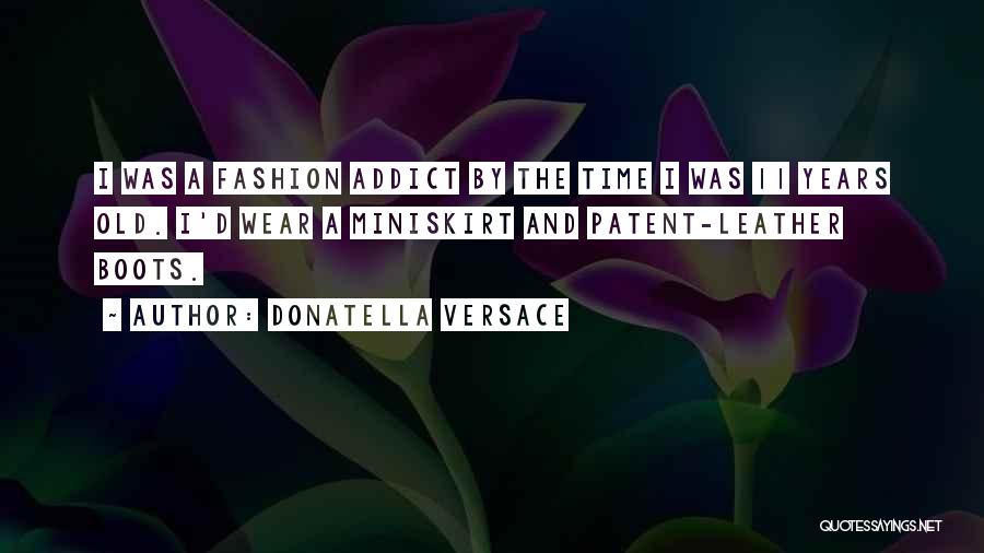 Addict Quotes By Donatella Versace