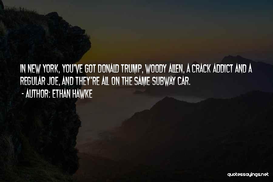 Addict Quotes By Ethan Hawke