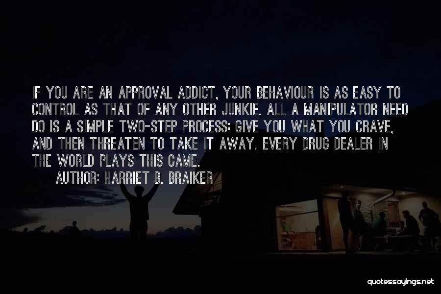 Addict Quotes By Harriet B. Braiker