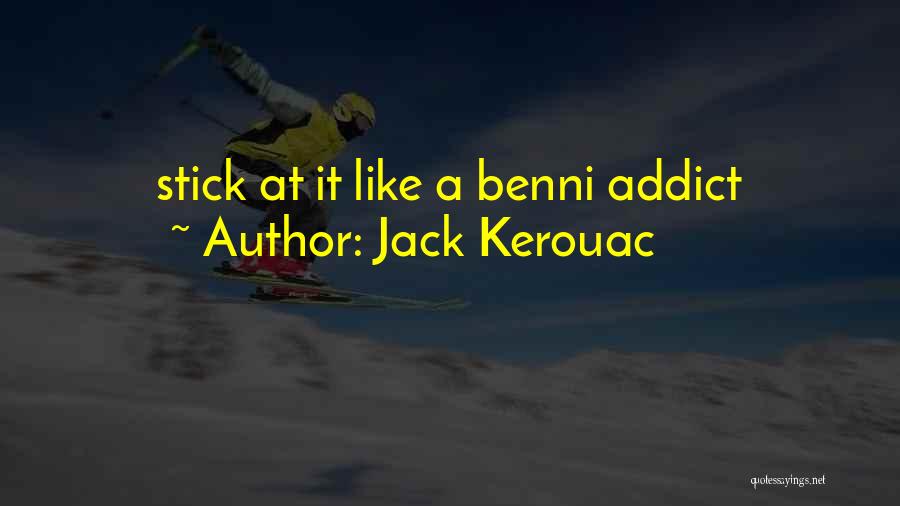 Addict Quotes By Jack Kerouac