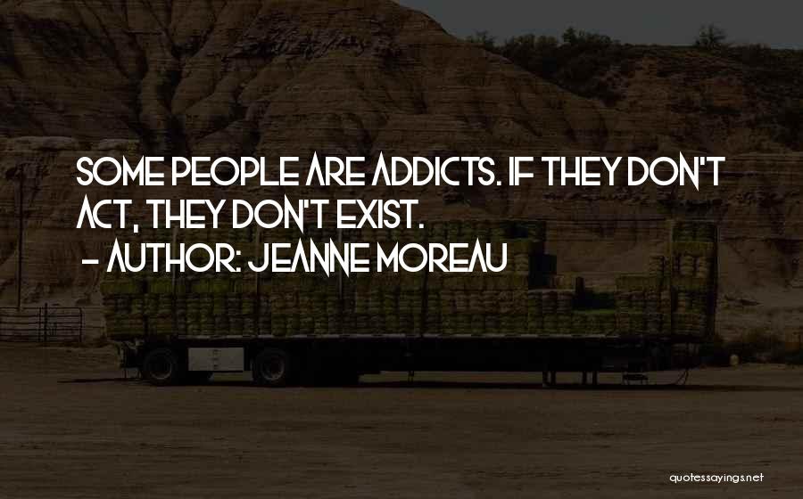 Addict Quotes By Jeanne Moreau