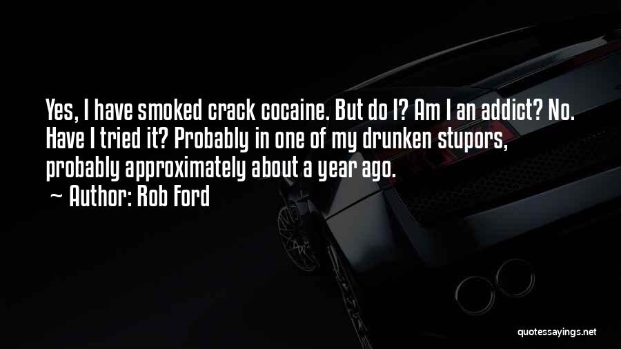 Addict Quotes By Rob Ford