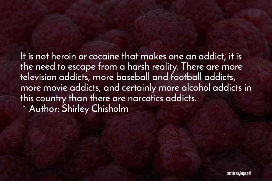 Addict Quotes By Shirley Chisholm