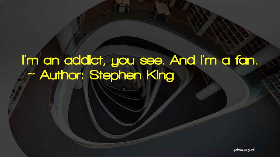 Addict Quotes By Stephen King