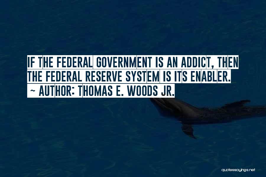 Addict Quotes By Thomas E. Woods Jr.