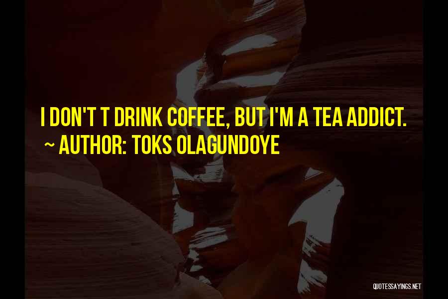 Addict Quotes By Toks Olagundoye