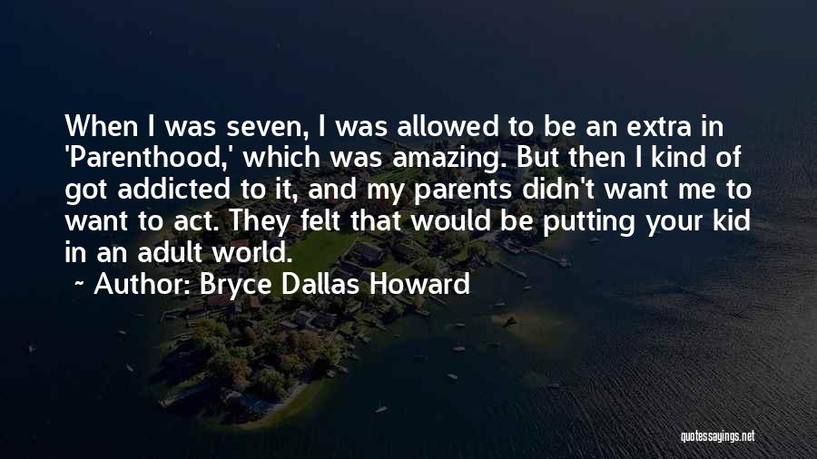 Addicted Parents Quotes By Bryce Dallas Howard