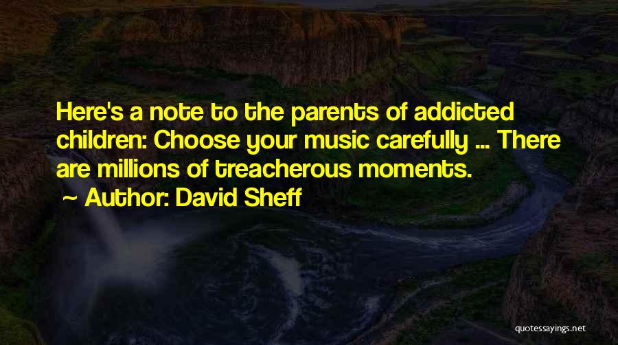 Addicted Parents Quotes By David Sheff