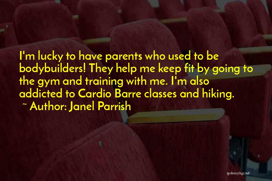 Addicted Parents Quotes By Janel Parrish