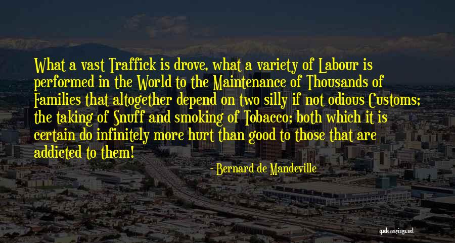 Addicted Quotes By Bernard De Mandeville Addicted Quotes By Bernard De Mandeville